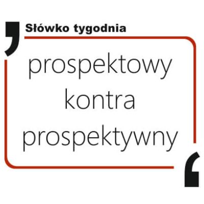 prospektowy kontra prospektywny
