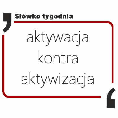 aktywacja kontra aktywizacja