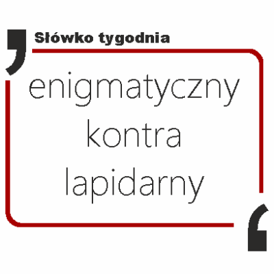 enigmatyczny kontra lapidarny