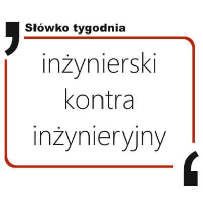 inżynierski kontra inżynieryjny