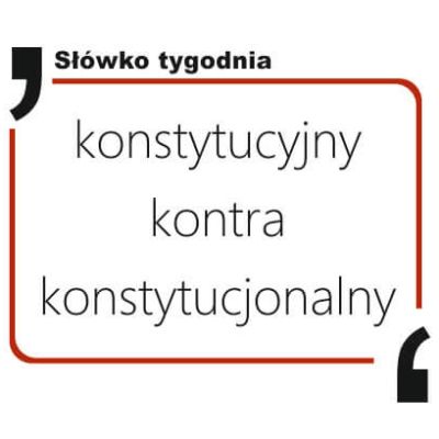 konstytucyjny kontra konstytucjonalny