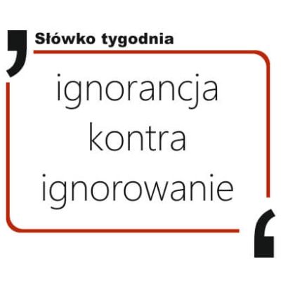 ignorancja kontra ignorowanie