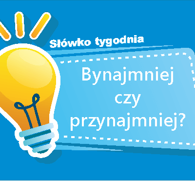 Bynajmniej czy przynajmniej