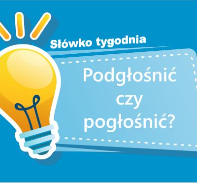 Podgłośnić czy pogłośnić