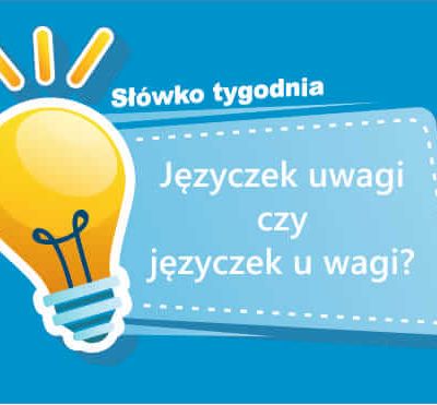 Języczek uwagi czy języczek u wagi