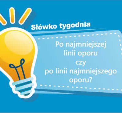 Po najmniejszej linii oporu czy po linii najmniejszego oporu