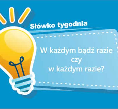 W każdym bądź razie czy w każdym razie