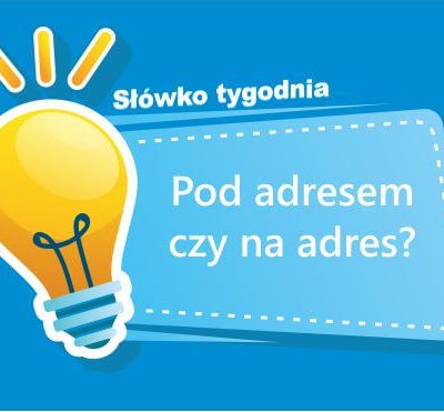 Pod adresem czy na adres