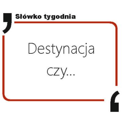 Destynacja czy