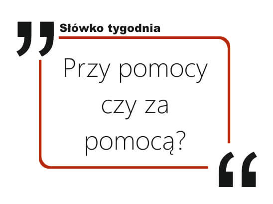 Przy pomocy czy za pomocą