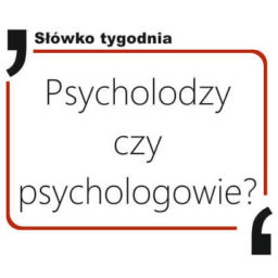Psycholodzy czy psychologowie