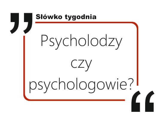 Psycholodzy czy psychologowie