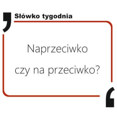 Naprzeciwko czy na przeciwko