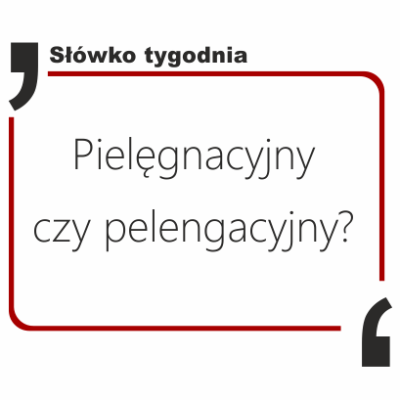 Pielęgnacyjny czy pelengacyjny