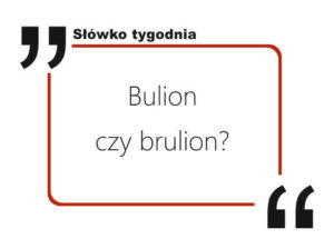 Bulion czy brulion