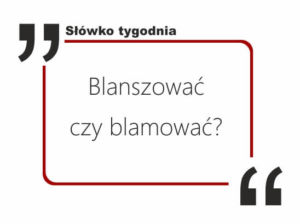 Blanszować czy blamować