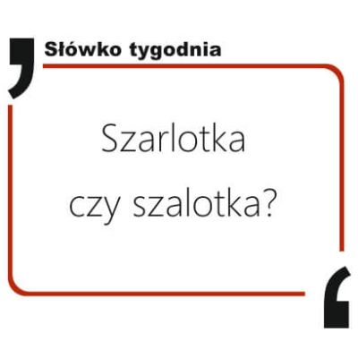 Szarlotka czy szalotka