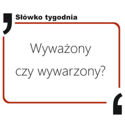 Wyważony czy wywarzony