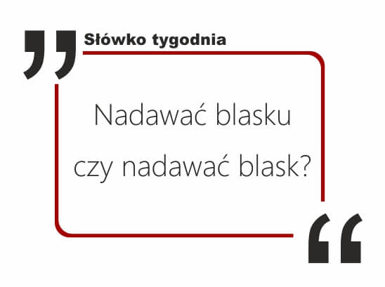 Nadawać blasku czy nadawać blask