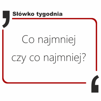 Conajmniej czy co najmniej