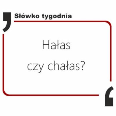 Hałas czy chałas?