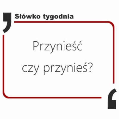 Przynieść czy przynieś