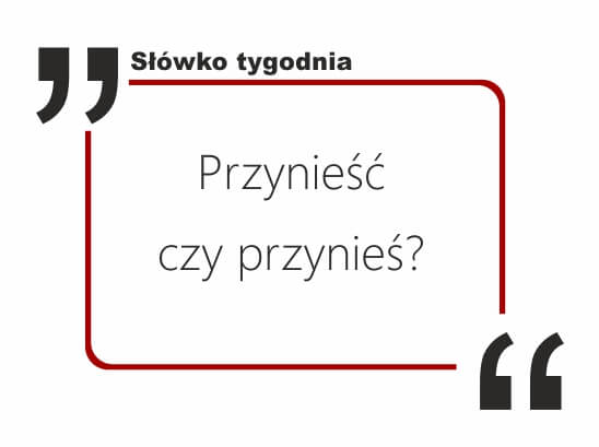 Przynieść czy przynieś