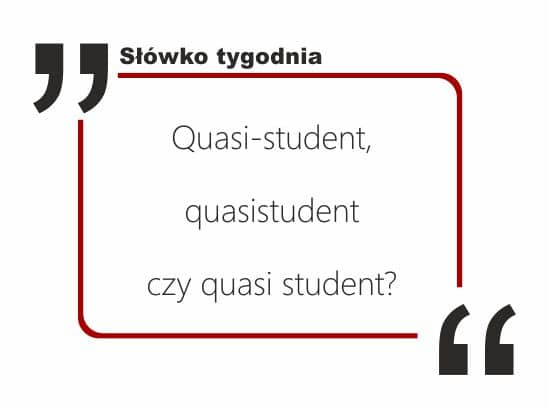 Quasi-student, quasistudent czy quasi student