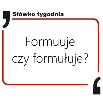Formuuje czy formułuje