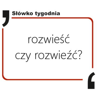 Rozwieść czy rozwieźć