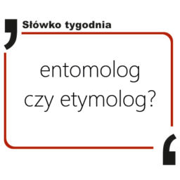 Entomolog czy etymolog