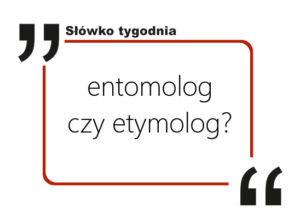 Entomolog czy etymolog