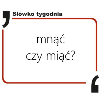 Mnąć czy miąć