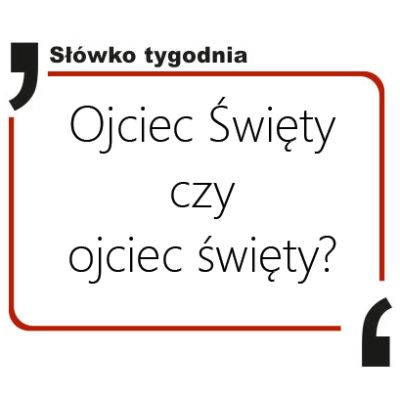 Ojciec Święty czy ojciec święty