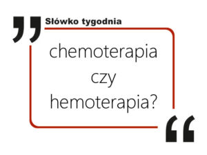 Chemoterapia czy hemoterapia