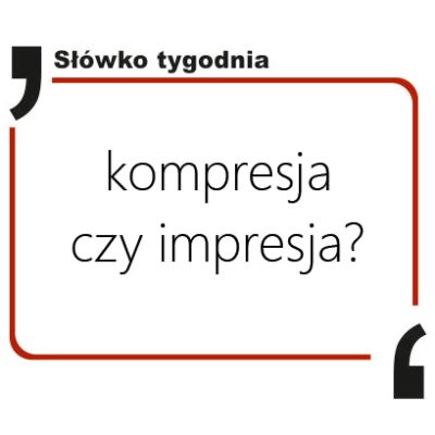 Kompresja czy impresja