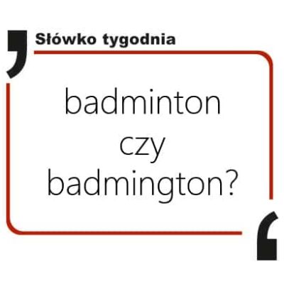Badminton czy badmington