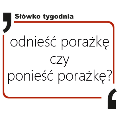 Odnieść porażkę czy ponieść porażkę