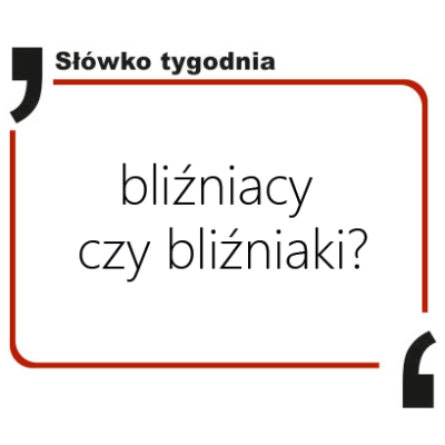 Bliźniacy czy bliźniaki