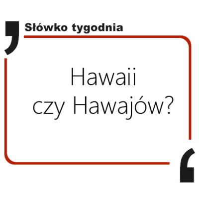 Hawaii czy Hawajów