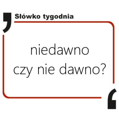 Niedawno czy nie dawno