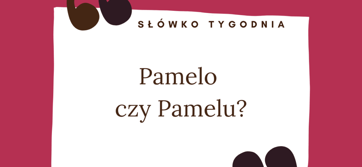 Pamelo czy Pamelu