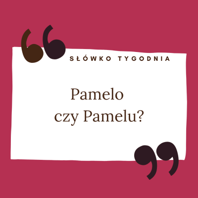 Pamelo czy Pamelu