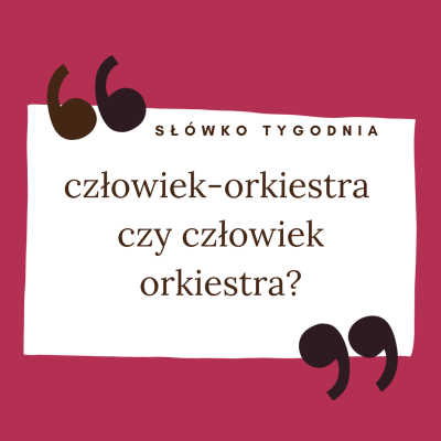 Człowiek-orkiestra czy człowiek orkiestra