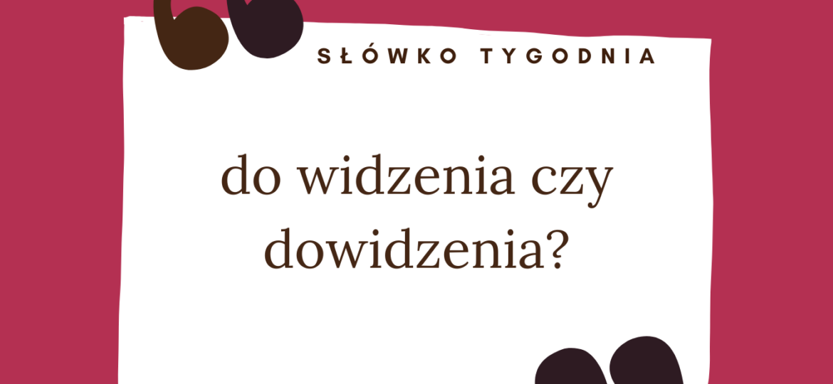 Do widzenia czy dowidzenia